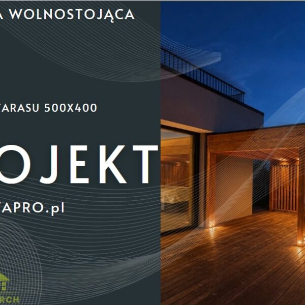 Zadaszenie Tarasu 500x400 – Projekt Konstrukcji Wolnostojącej